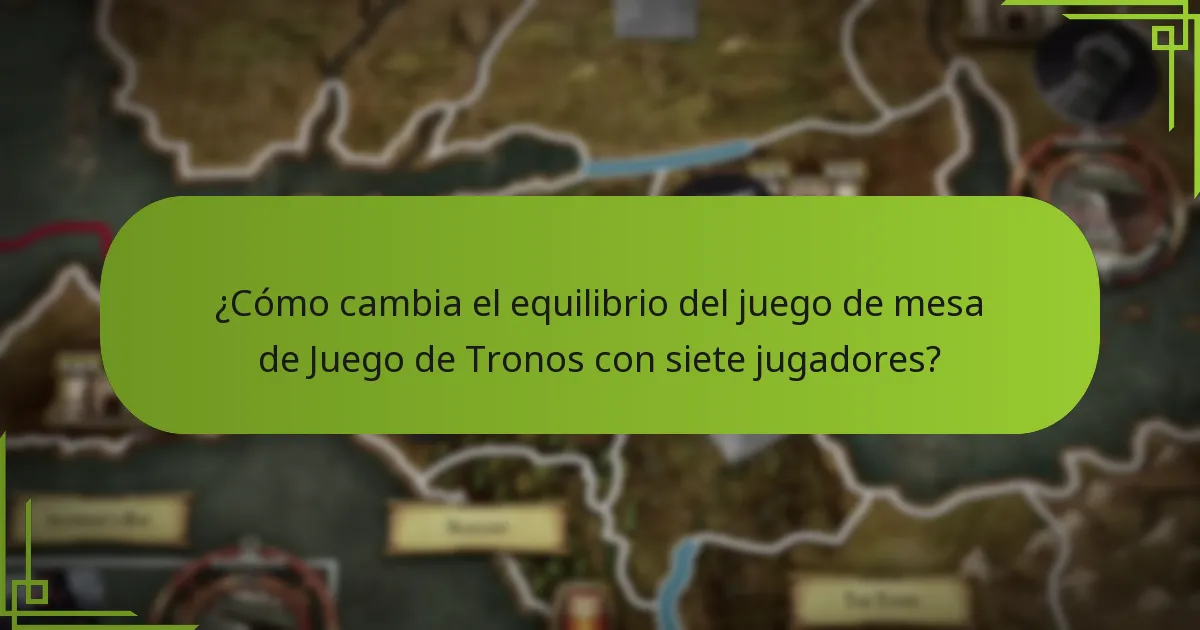 ¿Cómo cambia el equilibrio del juego de mesa de Juego de Tronos con siete jugadores?