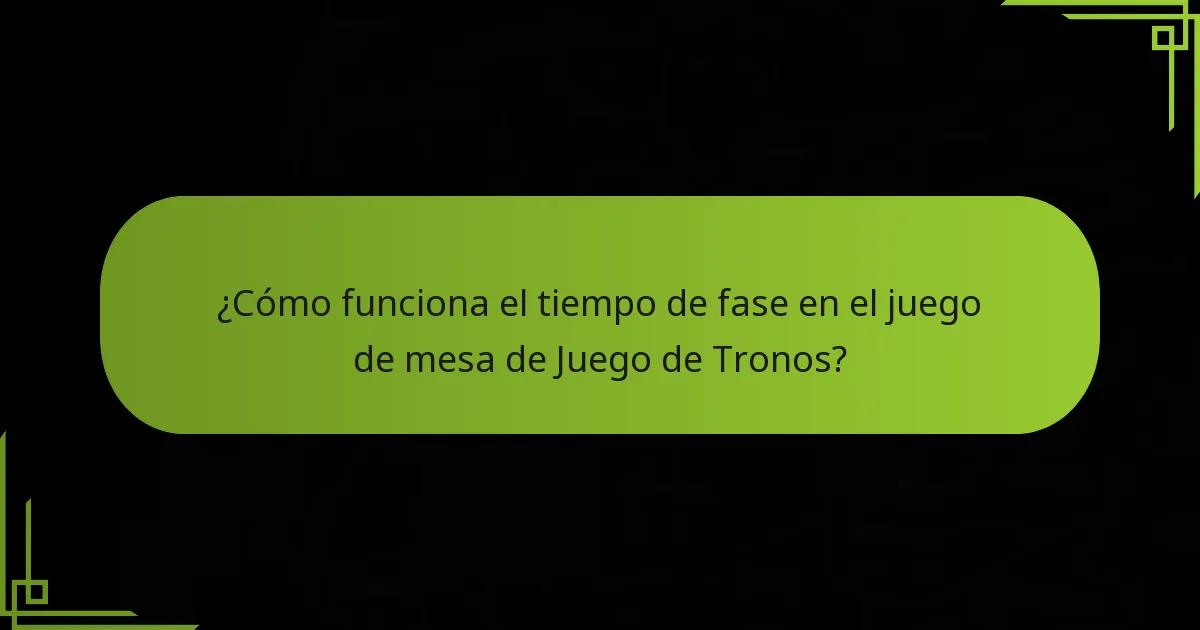 ¿Cómo funciona el tiempo de fase en el juego de mesa de Juego de Tronos?
