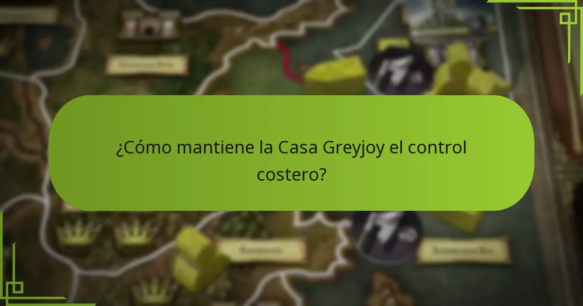 ¿Cómo mantiene la Casa Greyjoy el control costero?