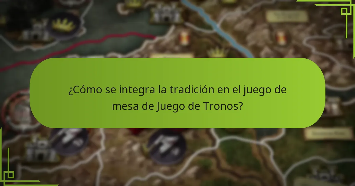 ¿Cómo se integra la tradición en el juego de mesa de Juego de Tronos?