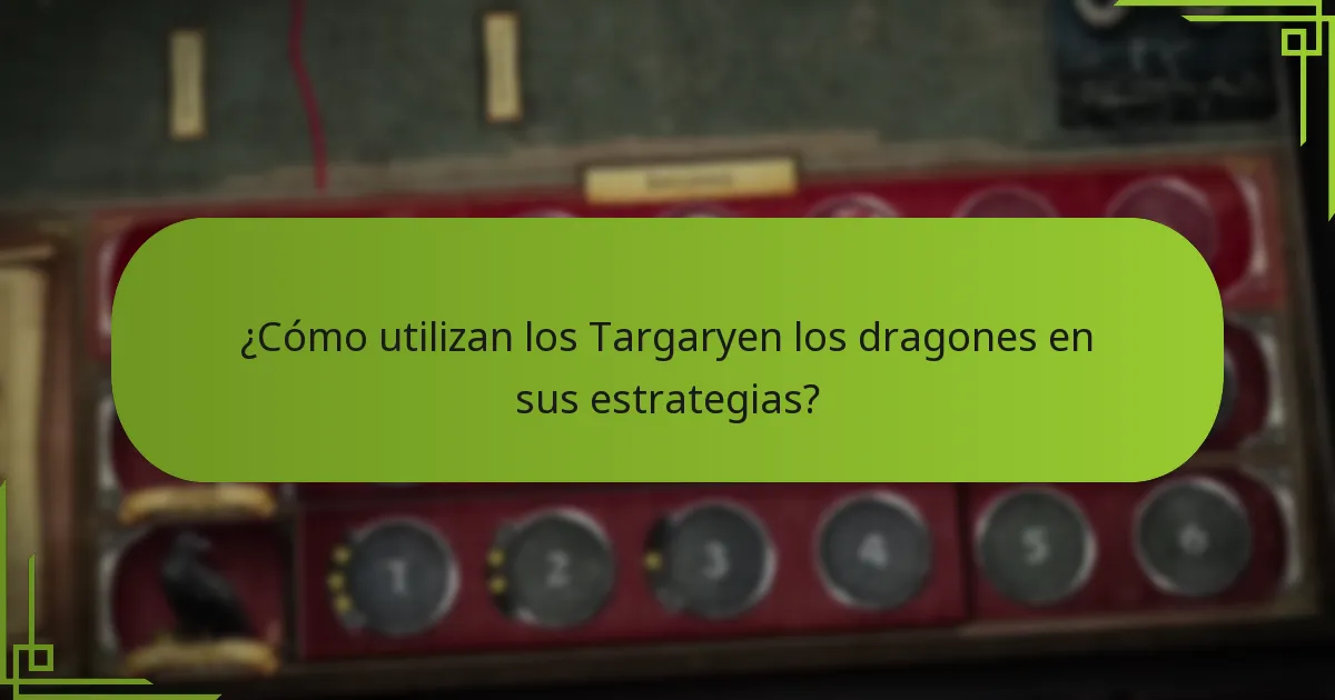 ¿Cómo utilizan los Targaryen los dragones en sus estrategias?