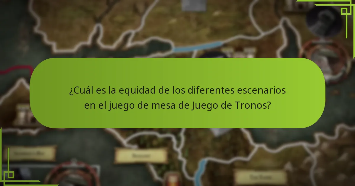 ¿Cuál es la equidad de los diferentes escenarios en el juego de mesa de Juego de Tronos?