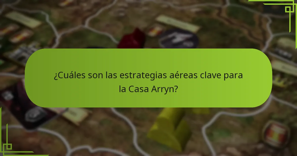 ¿Qué alianzas únicas puede formar la Casa Arryn?
