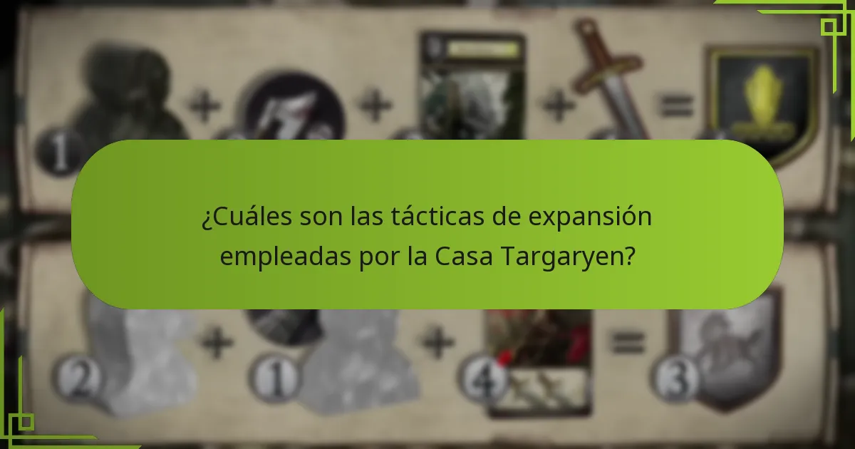 ¿Qué eventos históricos moldearon las tácticas Targaryen?