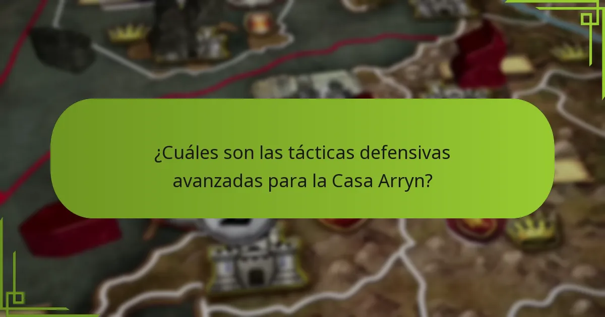 ¿Cuáles son las tácticas defensivas avanzadas para la Casa Arryn?