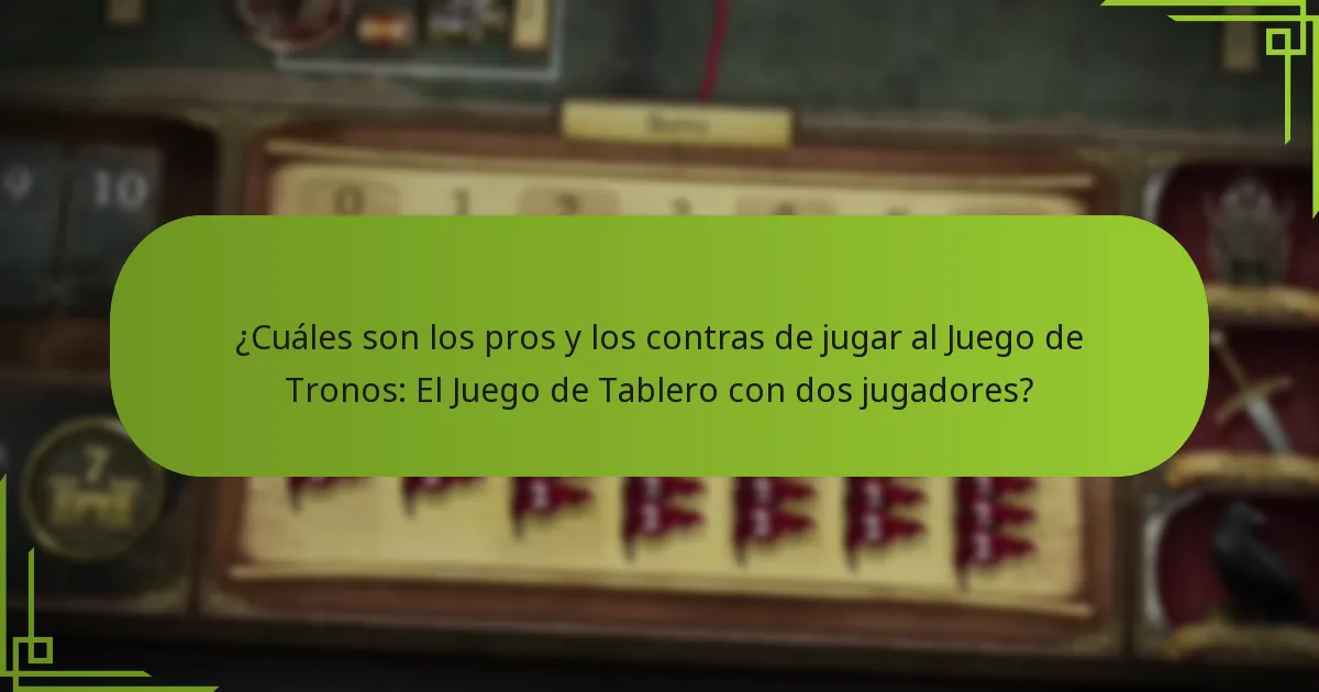 ¿Cuáles son los pros y los contras de jugar al Juego de Tronos: El Juego de Tablero con dos jugadores?