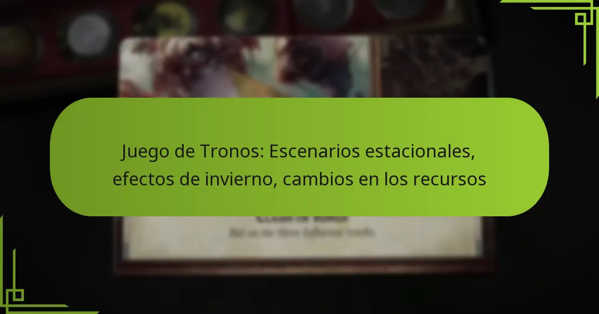 Juego de Tronos: Escenarios estacionales, efectos de invierno, cambios en los recursos