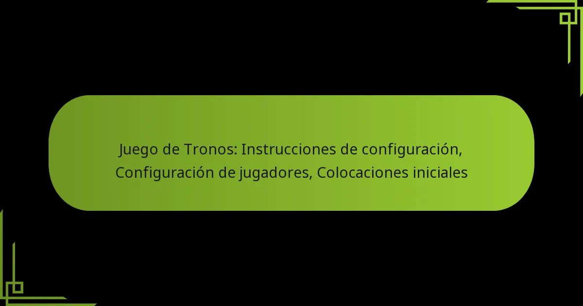 Juego de Tronos: Instrucciones de configuración, Configuración de jugadores, Colocaciones iniciales