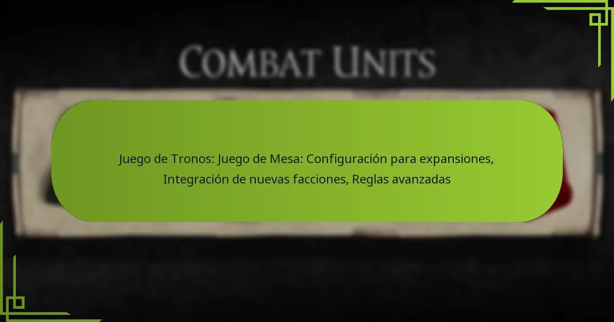 Juego de Tronos: Juego de Mesa: Configuración para expansiones, Integración de nuevas facciones, Reglas avanzadas