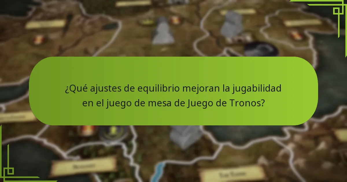 ¿Qué ajustes de equilibrio mejoran la jugabilidad en el juego de mesa de Juego de Tronos?