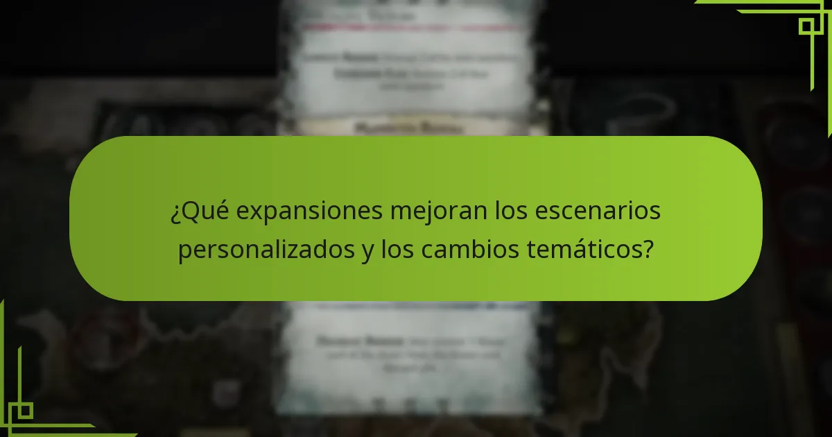 ¿Qué expansiones mejoran los escenarios personalizados y los cambios temáticos?