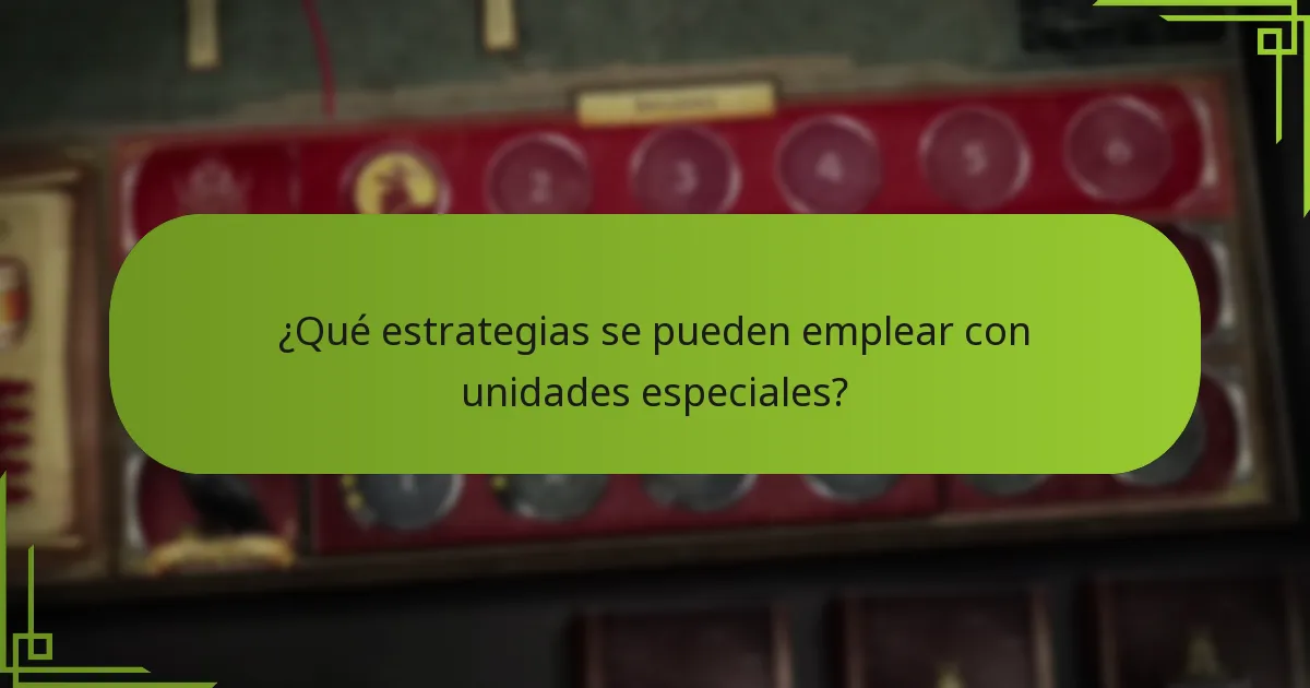 ¿Qué estrategias se pueden emplear con unidades especiales?